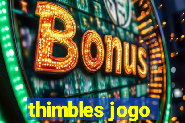 thimbles jogo